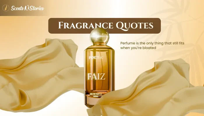 Scents N Stories "Fragrance Quotes" banner featuring Poetic Faiz perfume and a witty quote about perfume always fitting, set against a luxurious gold background.