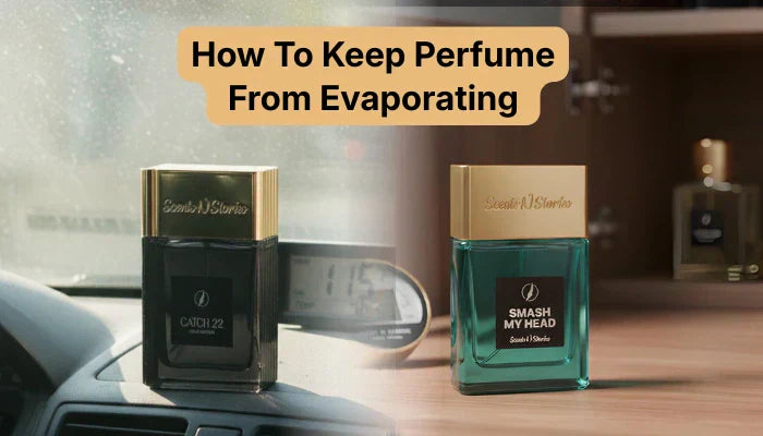 A side-by-side comparison by Scents N Stories showing How to Keep Perfume from Evaporating: avoid sun exposure in a car and choose proper indoor storage.