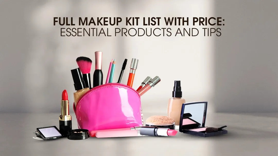 Full Makeup Kit List with Price: Essential Products and Tips – Scents N Stories